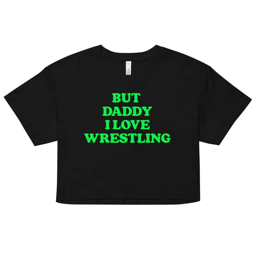 But Daddy, I Love Wrestling Crop Top (DX Green) product image (1)
