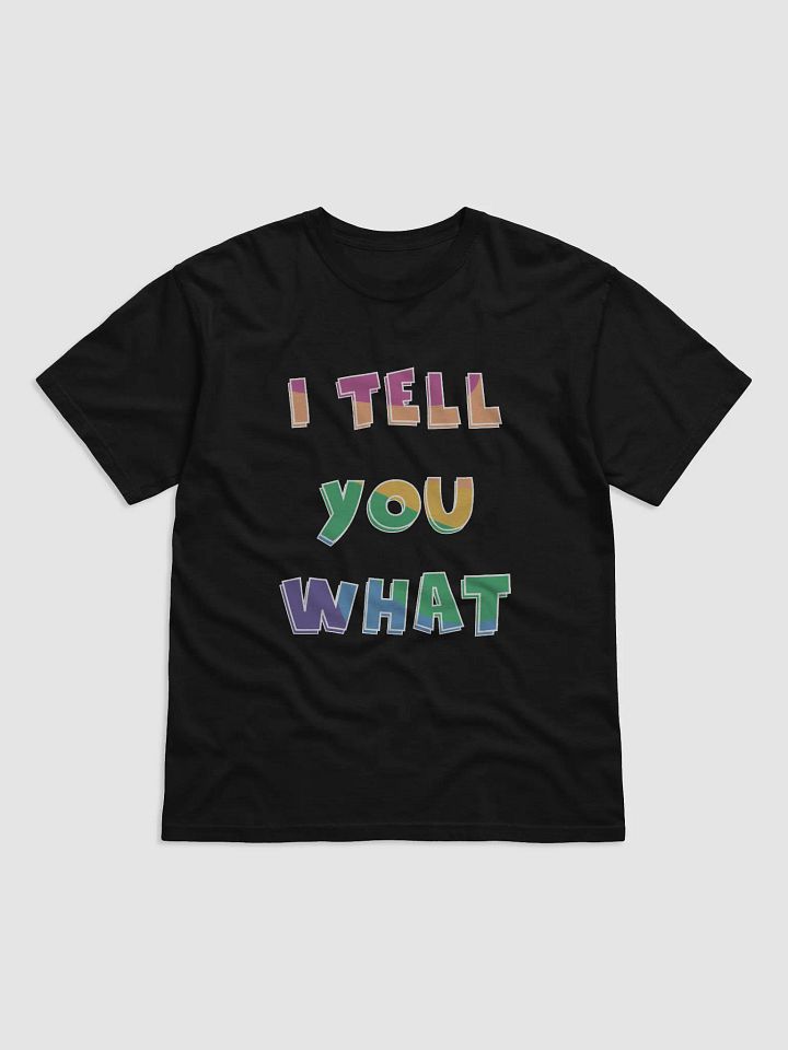 I Tell You What Tee product image (1)