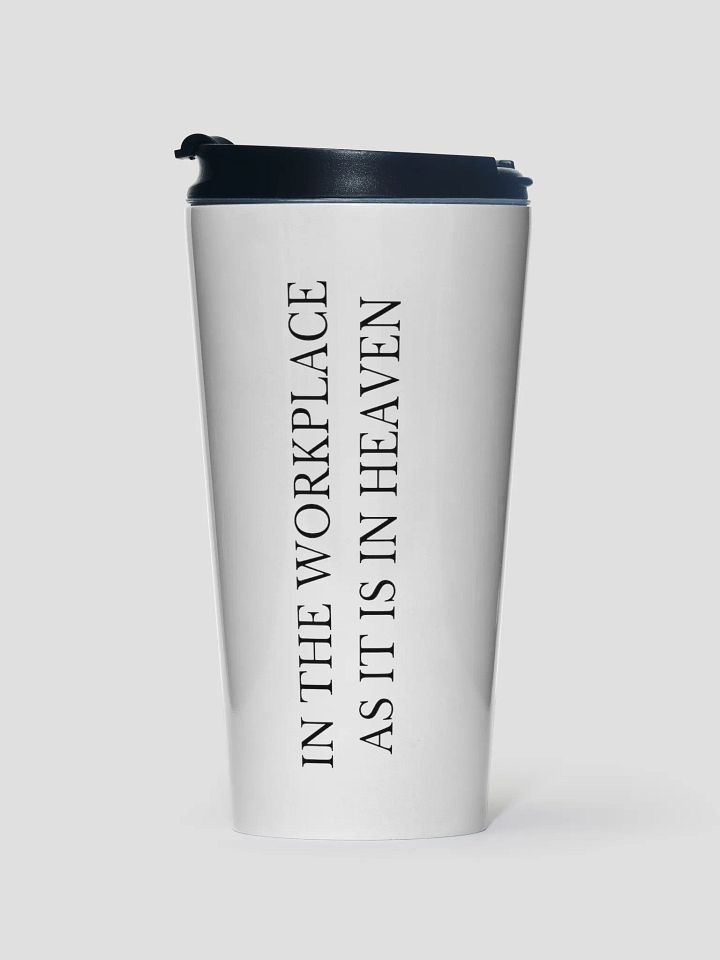 IN THE WORKPLACE AS IT IS IN HEAVEN TRAVEL MUG product image (1)