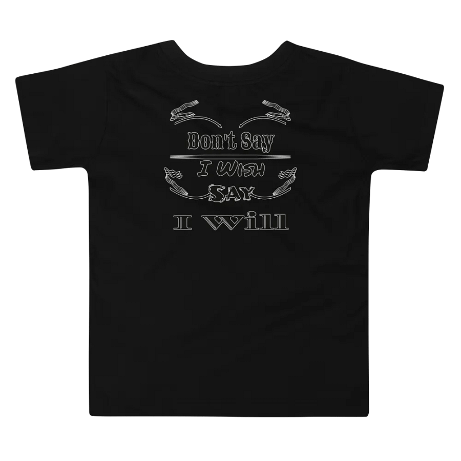Don't Say I Wish Say I Will - Toddler T-Shirt product image (3)
