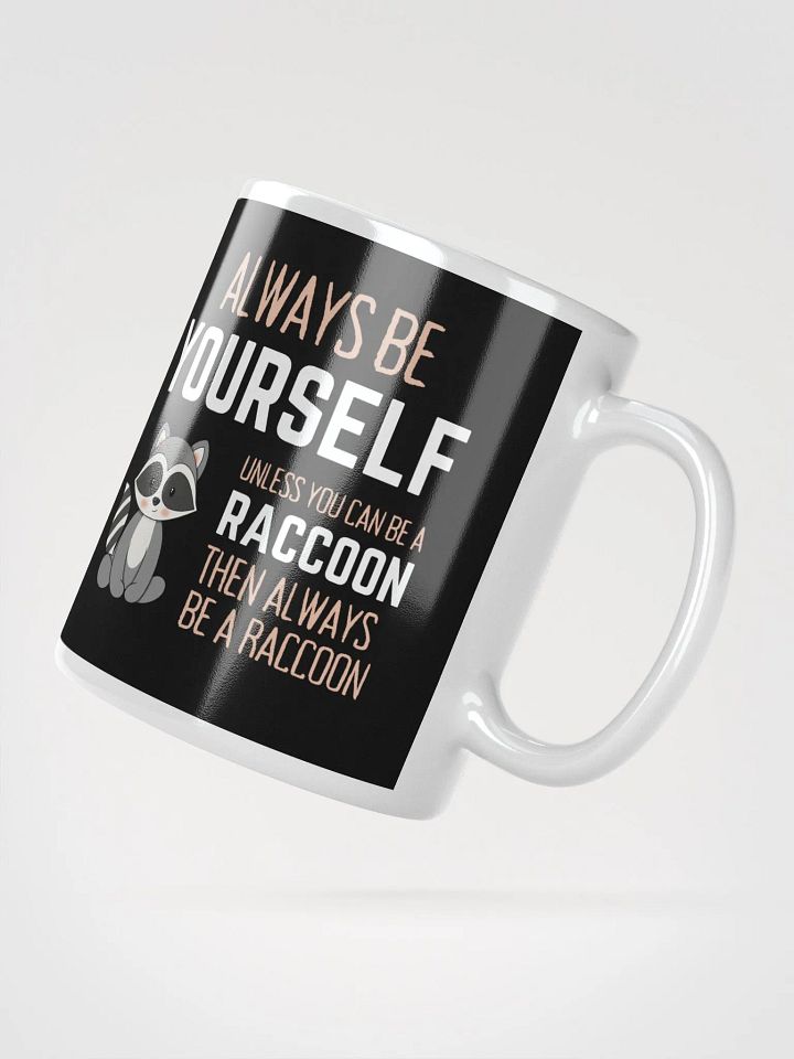 Always Be Yourself Unless You Can Be A Raccoon - Glossy Mug product image (2)
