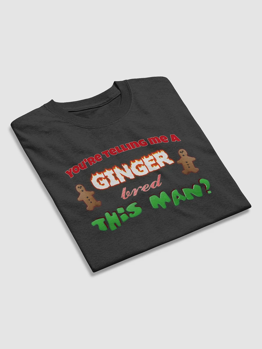 You're telling me a ginger bred this man T-shirt product image (3)