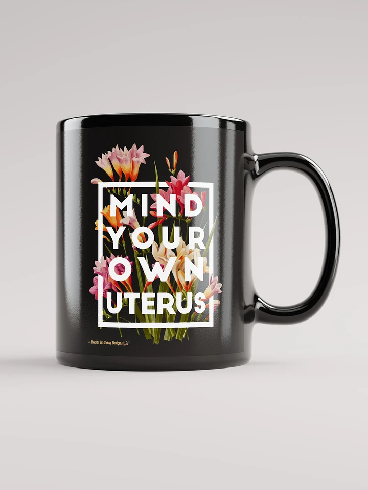 Women's Rights - Mind Your Own Uterus flowers product image (1)