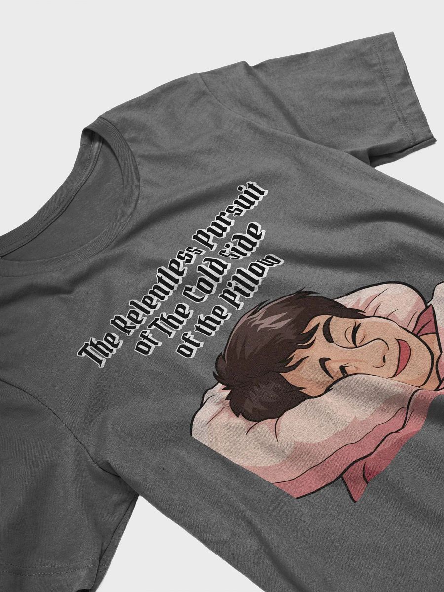 The Relentless Pursuit of The Cold Side of The Pillow T-shirt product image (14)