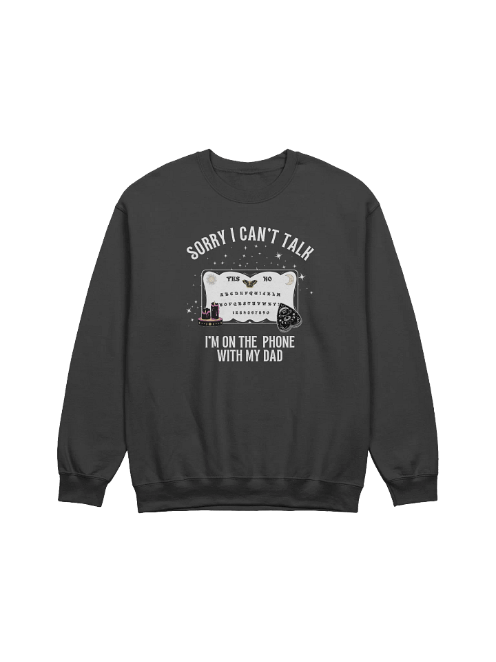 Sorry I Can't Talk I'm On The Phone With My Dad Sweatshirt product image (13)