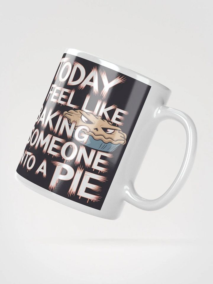 "Today I Feel Like Baking Someone Into A Pie" #Humorous Glossy White Mug product image (4)
