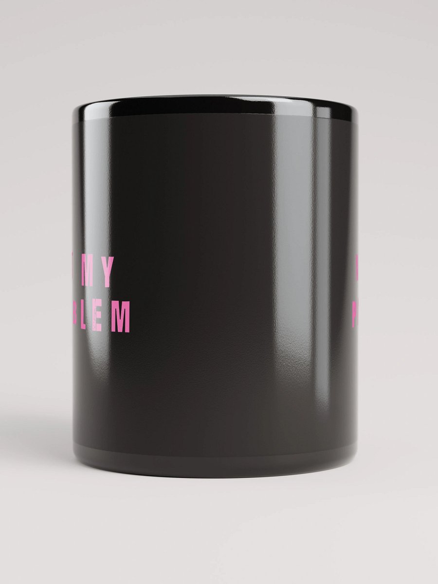 not my problem mug product image (9)