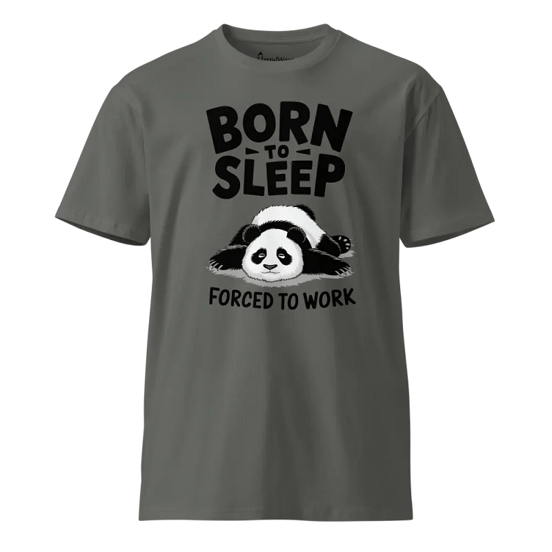 BORN TO SLEEP, FORCED TO WORK - 🐼 Panda Front Design as Colour Unisex Premium T-Shirt