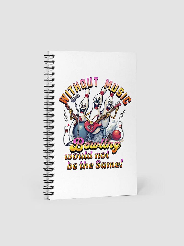 Without Music Bowling Would Not Be The Same Musical Pins Spiral Notebook product image (2)