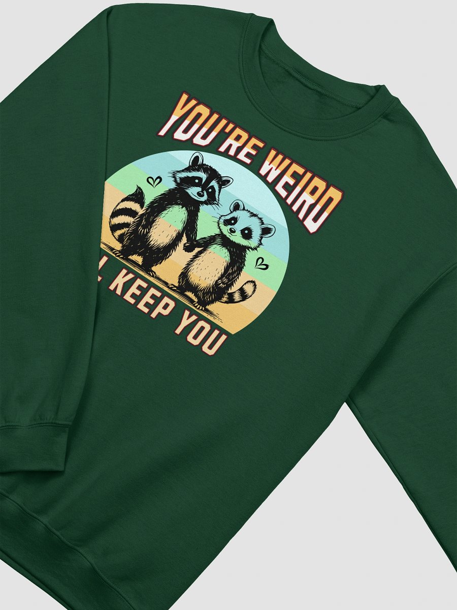 Youre Weird Ill Keep You Raccoon Quirky Love Crewneck Sweatshirt product image (4)