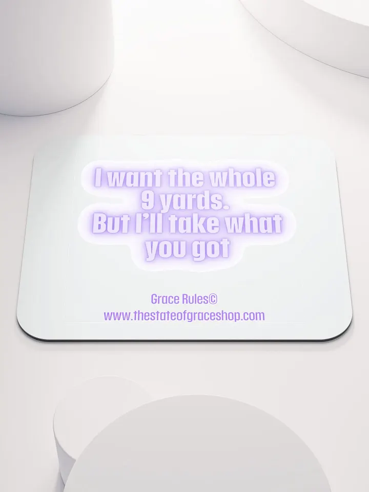 FUNNY DESK MATS 4 U “I want the whole 9 yards. But I’ll take what you got.” product image (1)