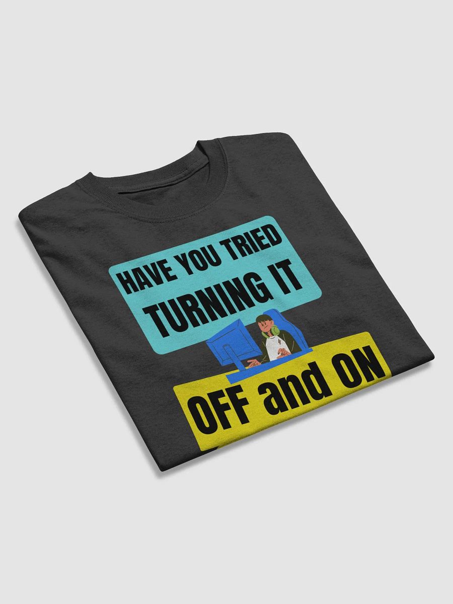 HAVE YOU TRIED TURNING IT OFF product image (7)