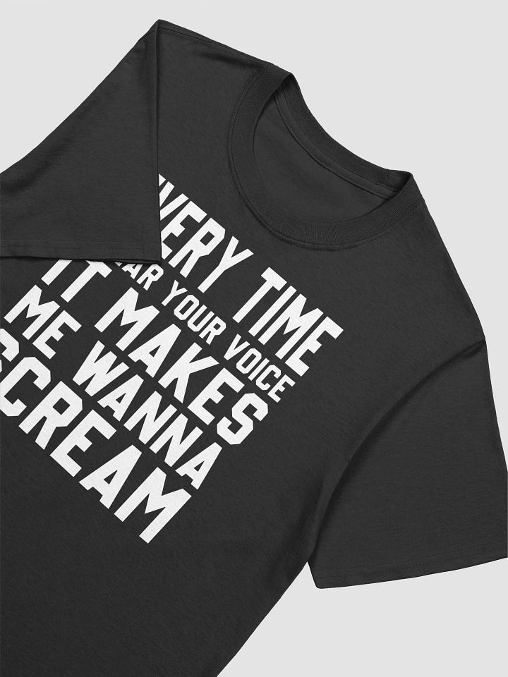Every Time I Hear Your Voice It Makes Me Wanna Scream Shirt product image (2)