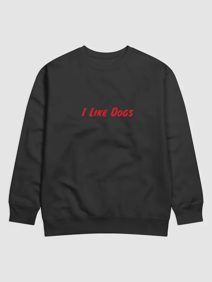 I like dogs sweat shirt product image (1)
