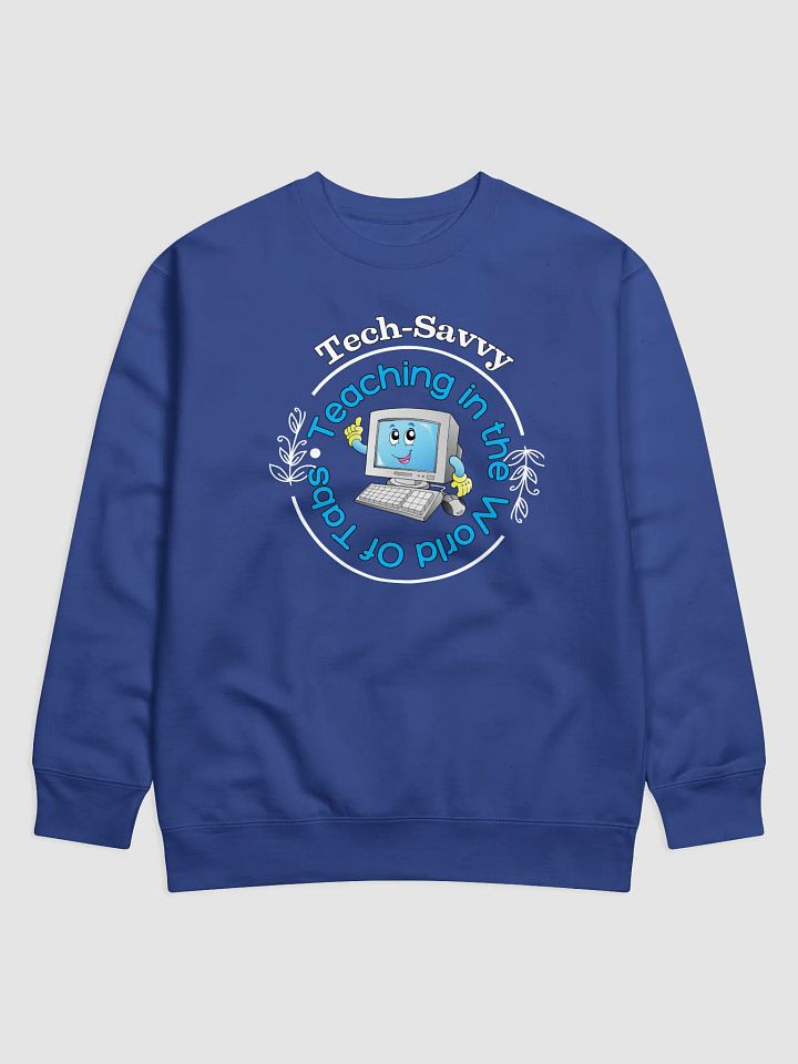 Tech Savvy, Teaching In The World Of Tabs Heritage Sweatshirt product image (1)
