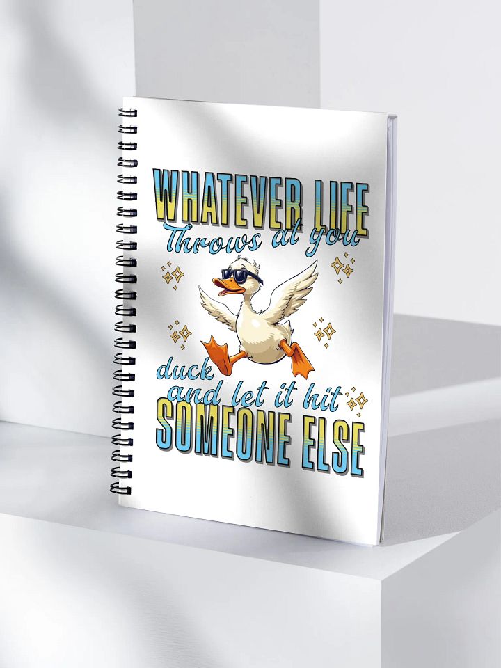 Whatever Life Throws At You Duck And Let It Hit Someone Else Wisdom Spiral Notebook product image (1)