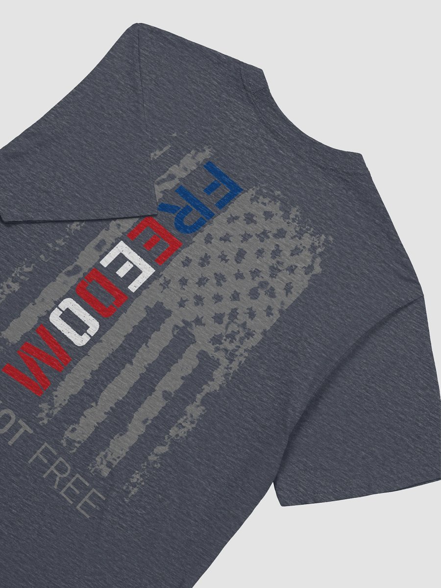 Freedom is NOT Free Unisex T-Shirt | Grey Text product image (3)