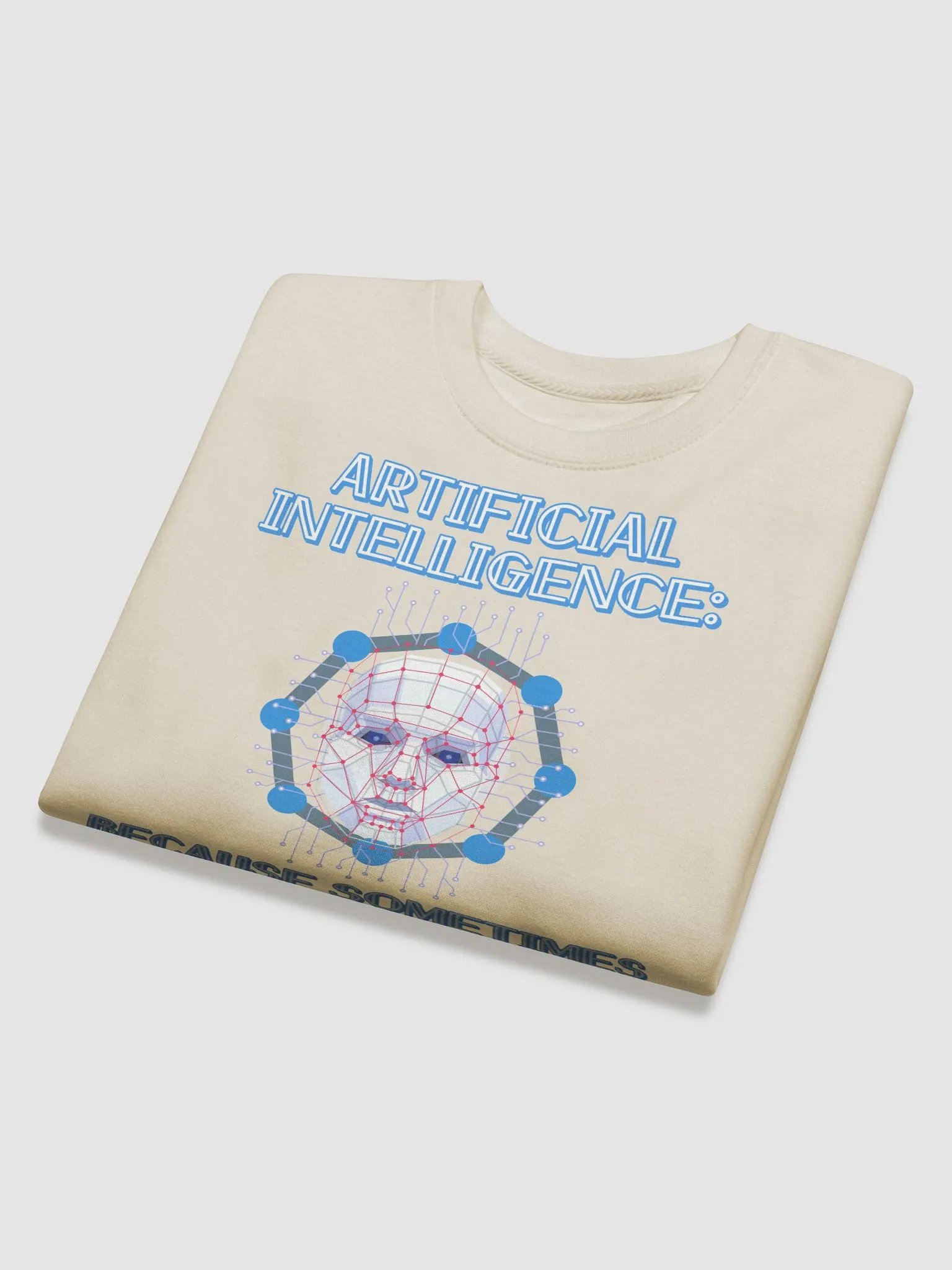AI - Sometimes Humans Need Help Being Human Sweatshirt product image (26)