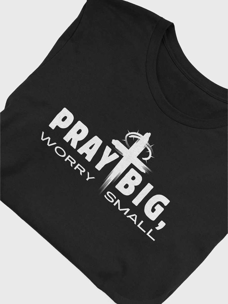 Pray Big, Worry Small Christian Faith Bella Canvas T-shirt - Dark product image (3)