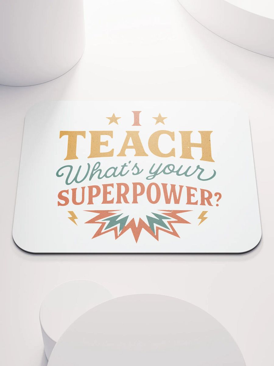 I Teach What’s Your Superpower Mouse Pad – Heroic Teacher Desk Mat product image (1)