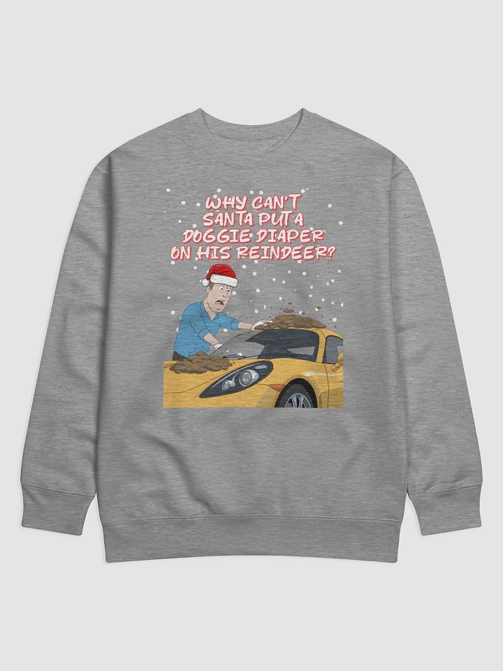 Why Can't Santa Put A Doggie Diaper On His Reindeer? Sweatshirt product image (1)