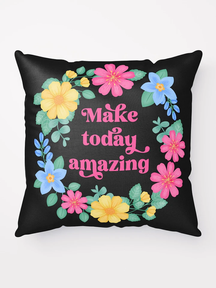 Make today amazing - Motivational Pillow Black product image (1)