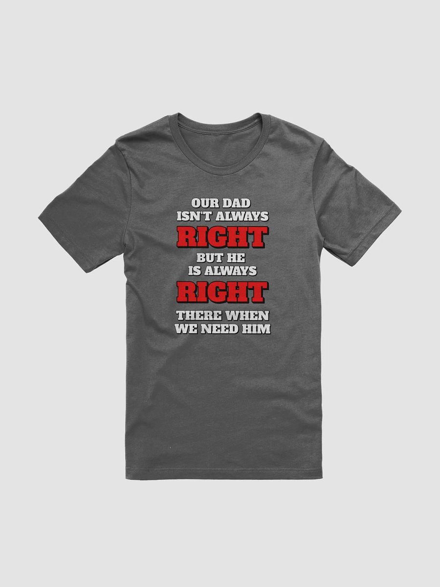 Our Dad Isn't Always Right But He Is Always Right There When We Need Him product image (2)