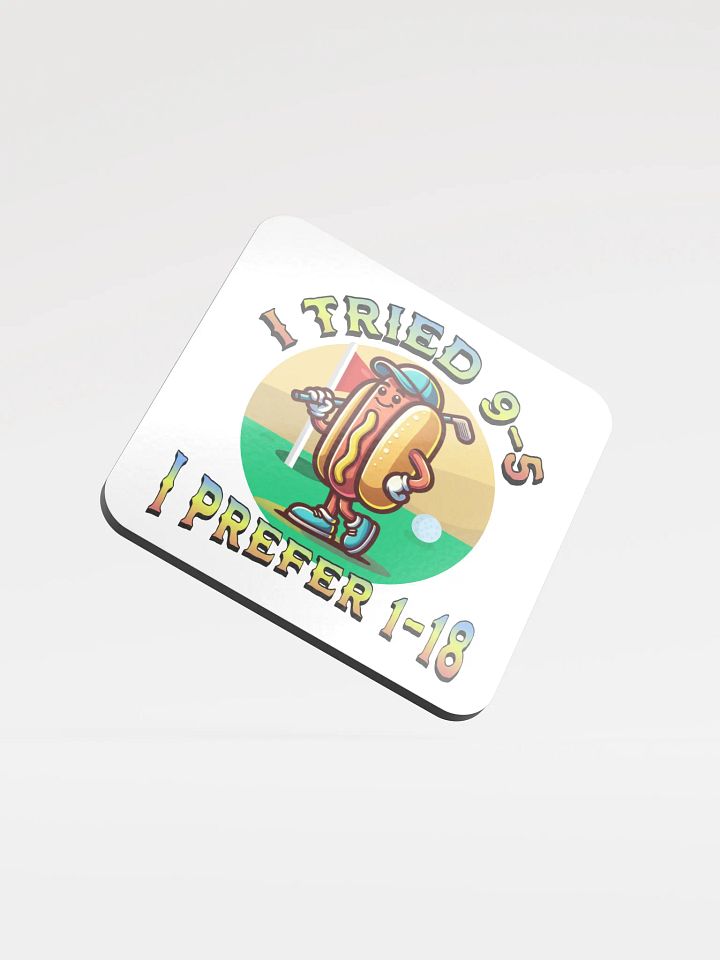 I Tried 9-5 I Prefer 1-18 Golfing Hot Dog Tee Time Fun Coaster Set product image (2)