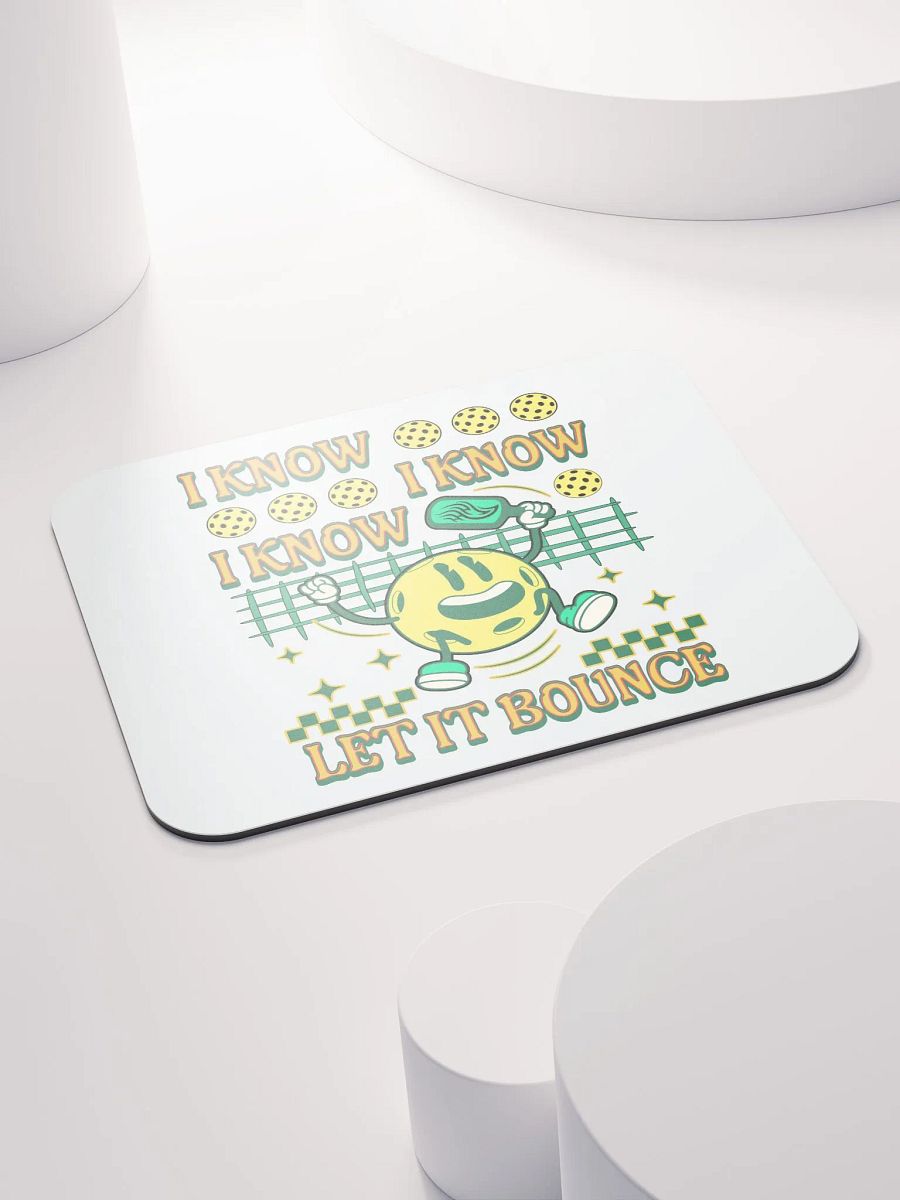 I Know I Know I Know Let It Bounce Pickleball Happy Fun Mouse Pad product image (4)