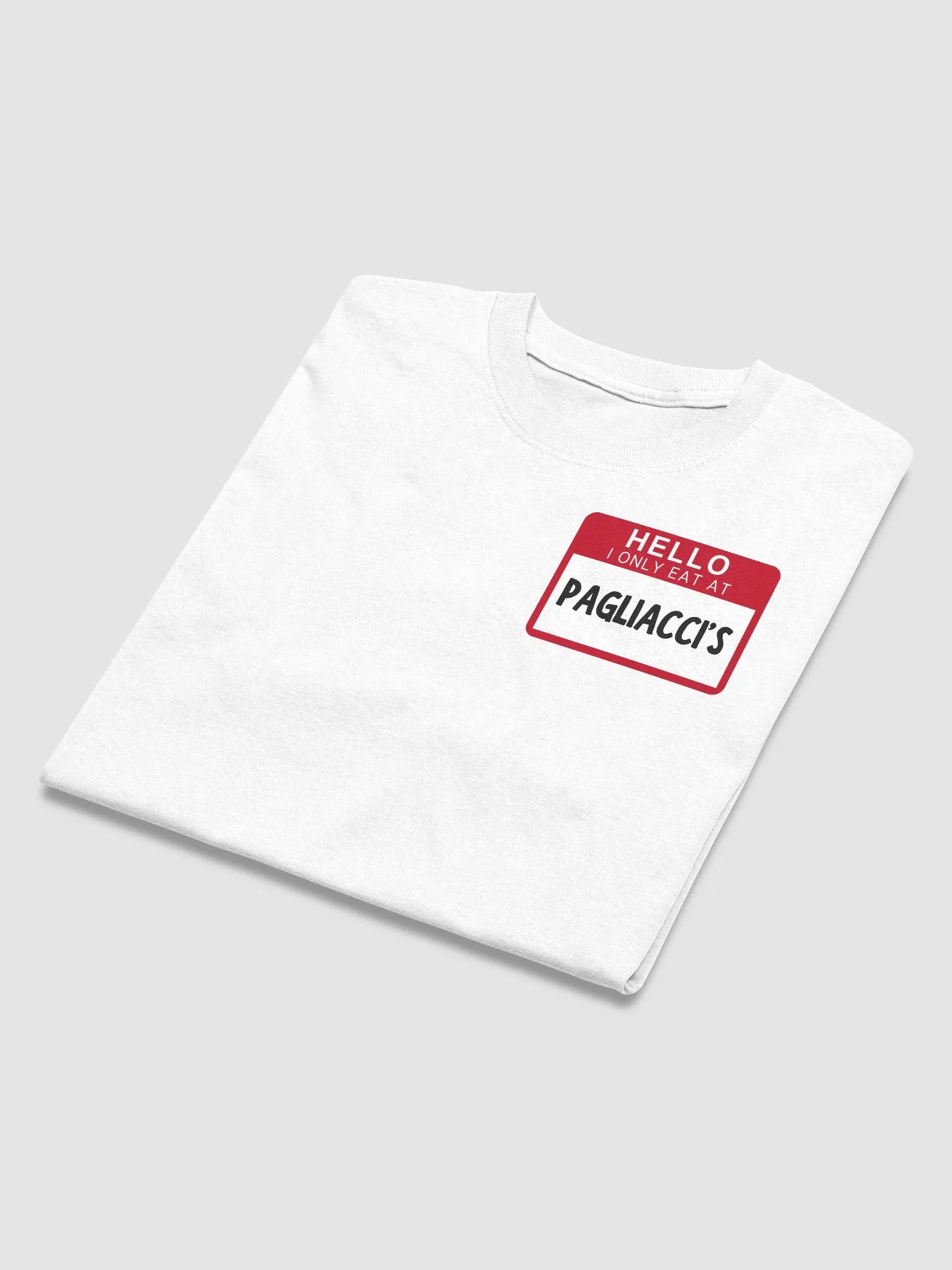 Hello I Only Eat At Pagliaccis T-Shirt (Smaller Design) product image (31)