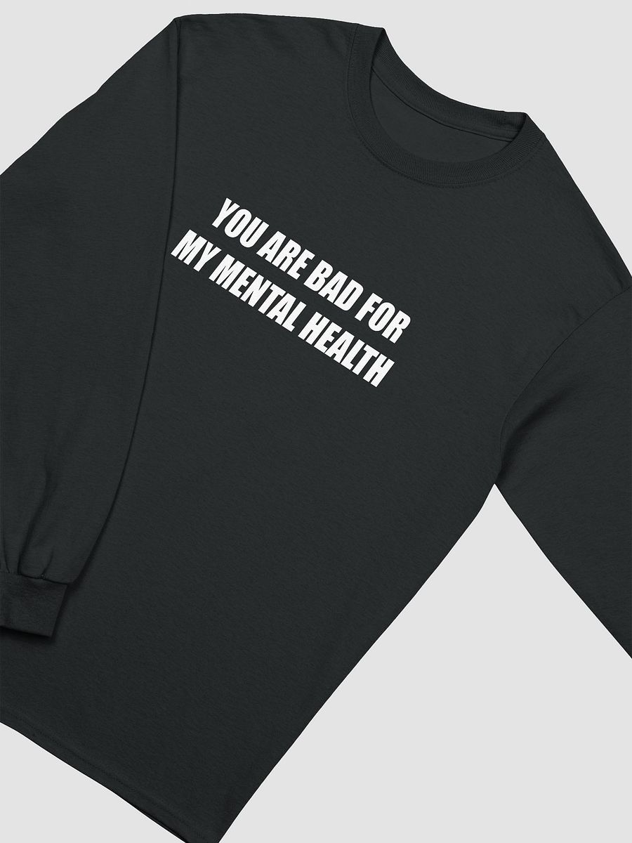 You are bad for my mental health long sleeve (Printed) product image (3)