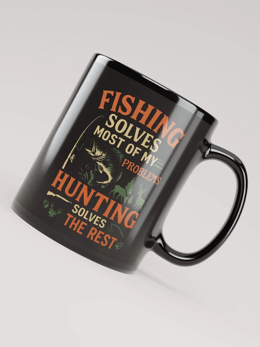 Funny Mug – Fishing Solves Most of My Problems, Hunting Solves the Rest product image (4)