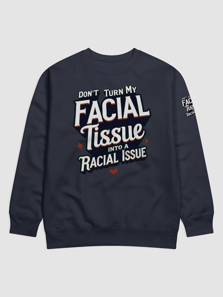 Empowerment Statement Sweatshirt - DON'T TURN MY FACIAL TISSUE INTO A RACIAL ISSUE product image (3)