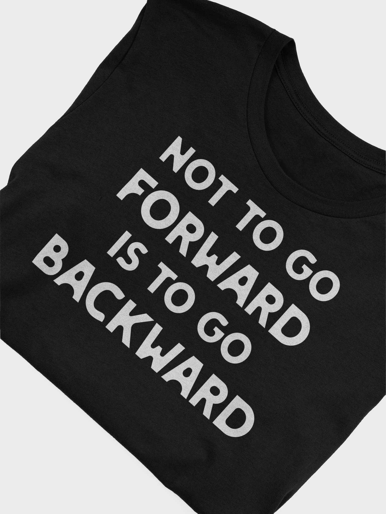 Not to Go Forward Is to Go Backward T Shirt product image (1)