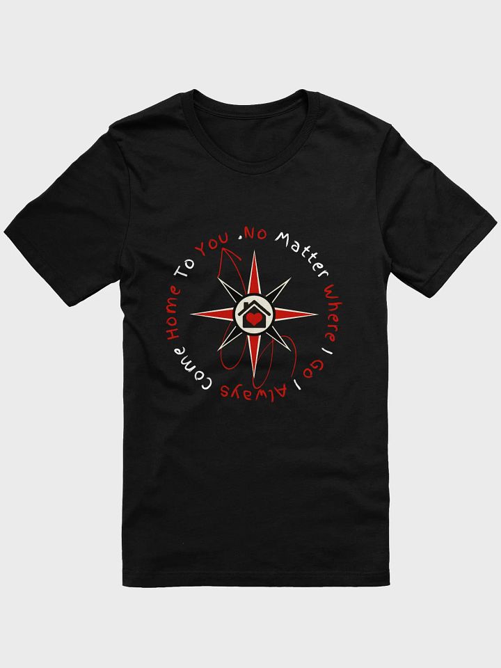 No Matter Where I Go I Always Come Home To You Tee product image (1)