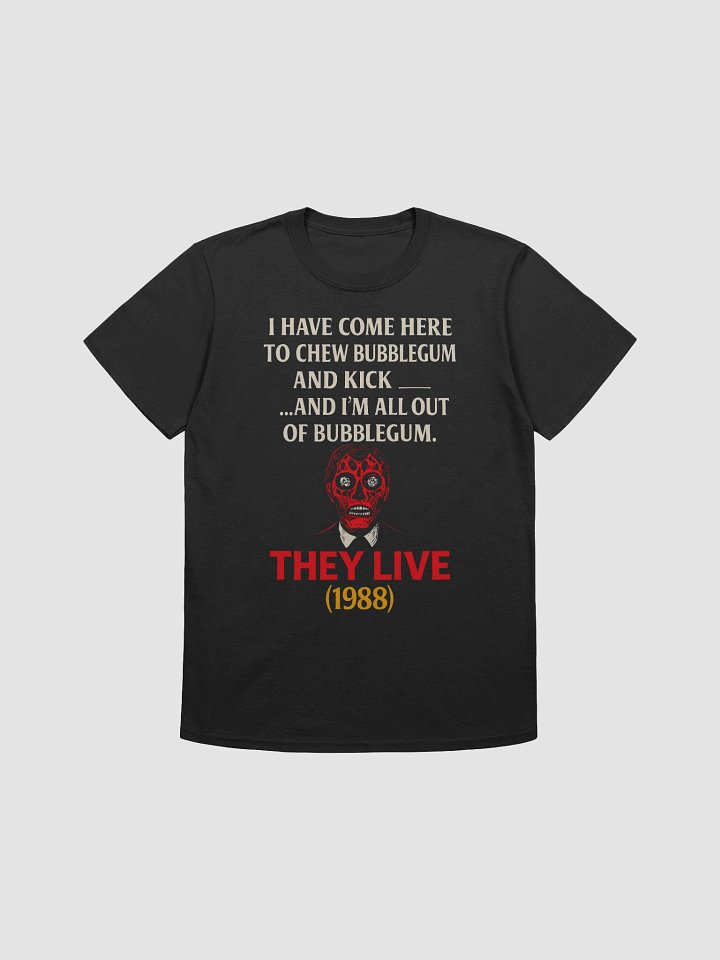 I Have Come Here to Chew Bubblegum and Kick A**… And I’m All Out of Bubblegum T-Shirt product image (1)