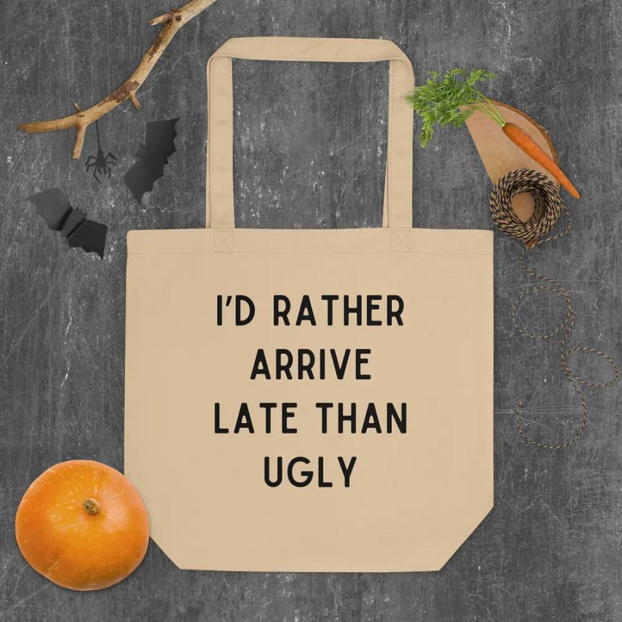 I'd Rather Arrive Late Than Ugly Tote Bag product image (5)