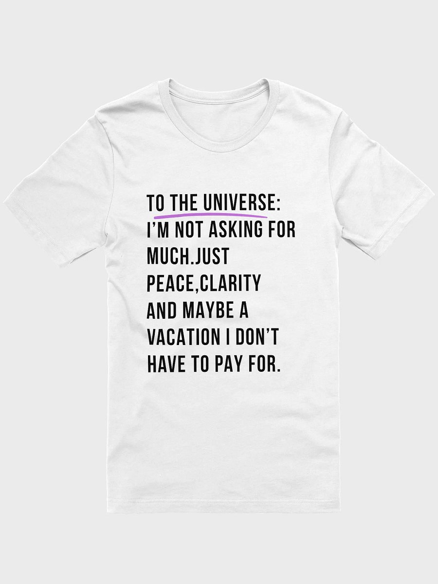 To the Universe: Just Peace, Clarity, and Maybe a Free Vacation Tee product image (1)