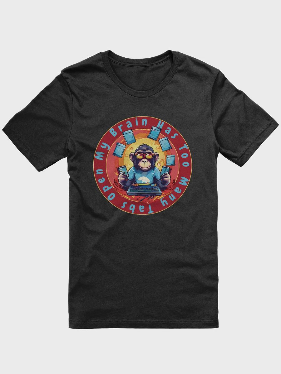 My Brain Has Too Many Tabs Open Funny T-Shirt - Funny Monkey Tech Joke Tee for Computer Lovers product image (1)