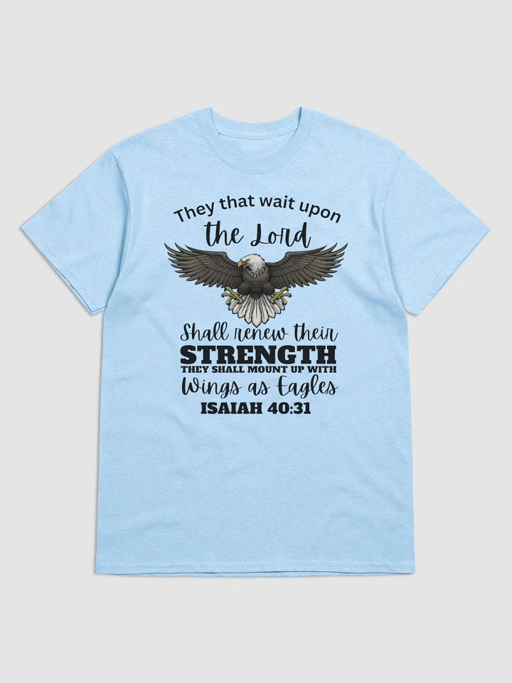 THEY THAT WAIT UPON THE LORD SHALL RENEW THEIR STRENGTH THEY SHALL MOUNT UP WITH WINGS AS EAGLES ISAIAH 40:31 T-SHIRT product image (1)