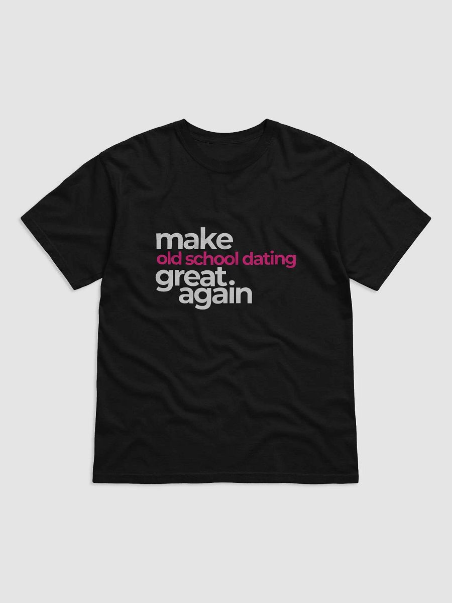 make old school dating great again - looser fit t-shirt product image (1)