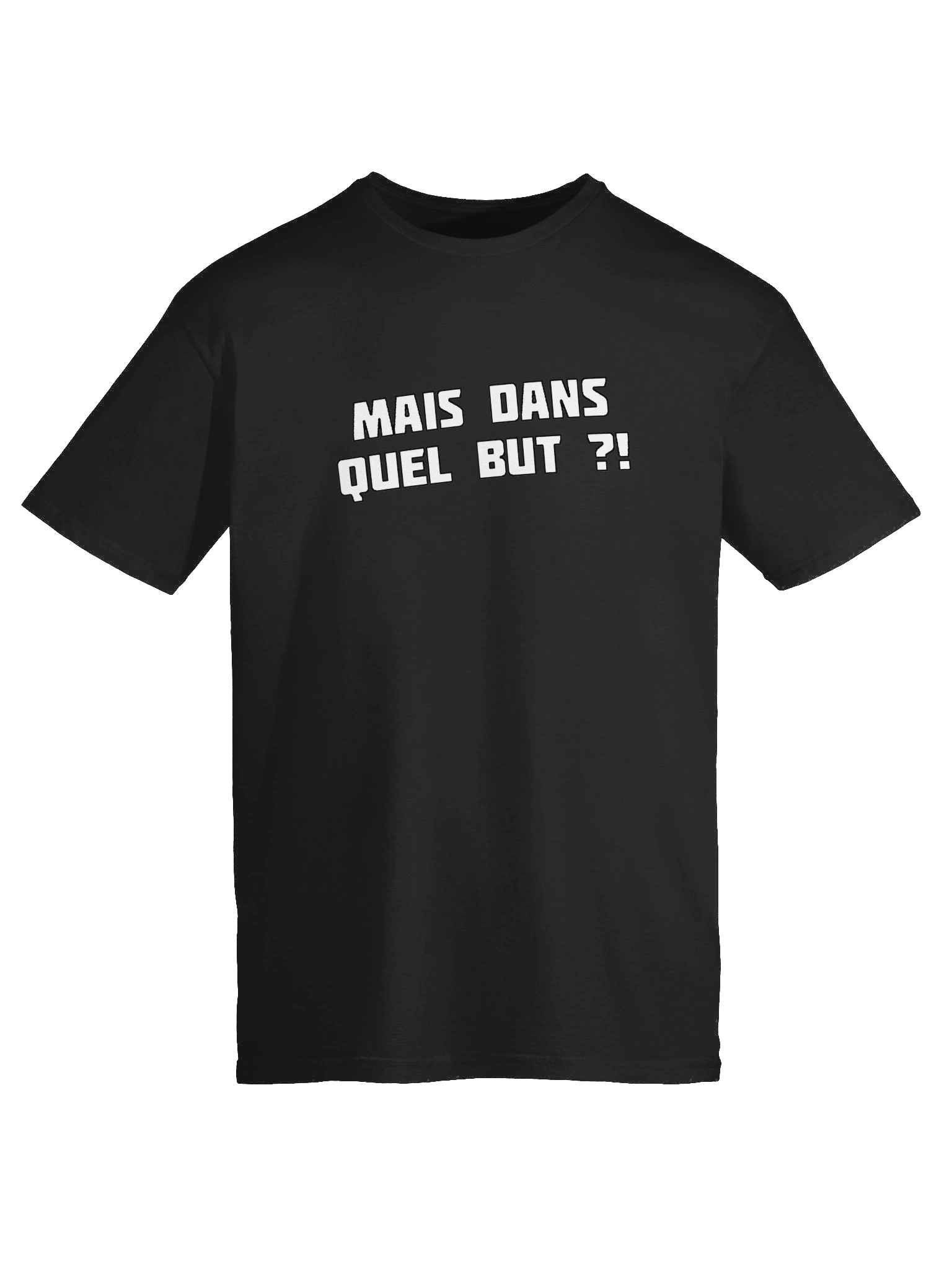 T-shirt noir "MAIS DANS QUEL BUT ?!" product image (9)