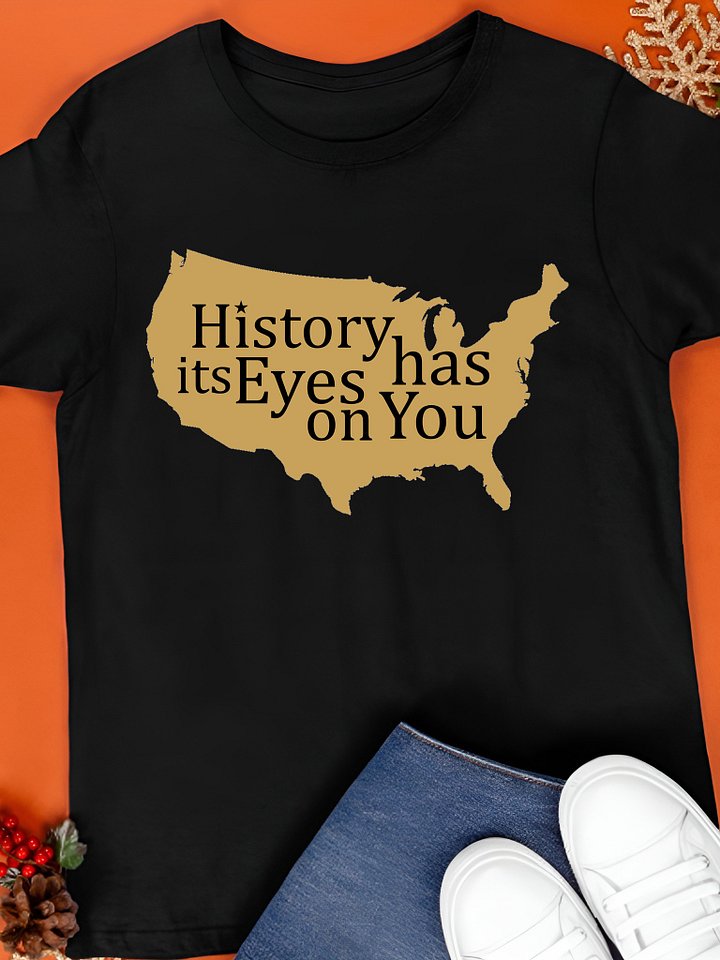 History Has Its Eyes on You T-Shirt product image (1)