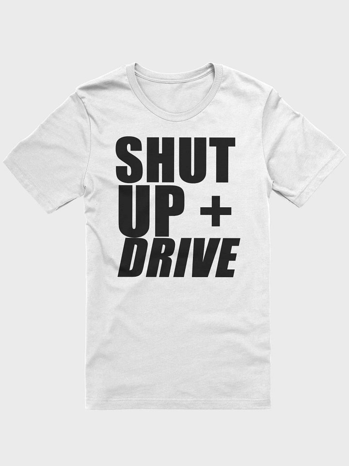 SHUT UP AND DRIVE - DARK ON WHITE T product image (2)