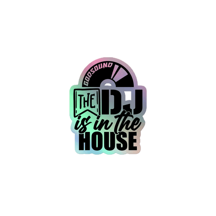 Holographic Sticker The DJ Is In The House DJ GodSOUND product image (1)