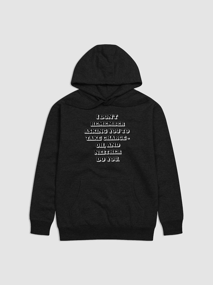 I Don't Remember Asking You To Take Charge Hoodie product image (3)