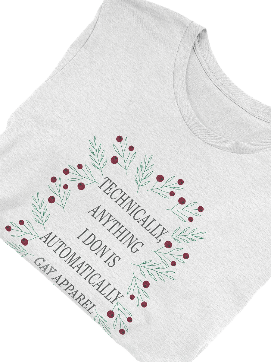 Technically, Anything I Don Is Automatically Gay Apparel T-Shirt product image (43)