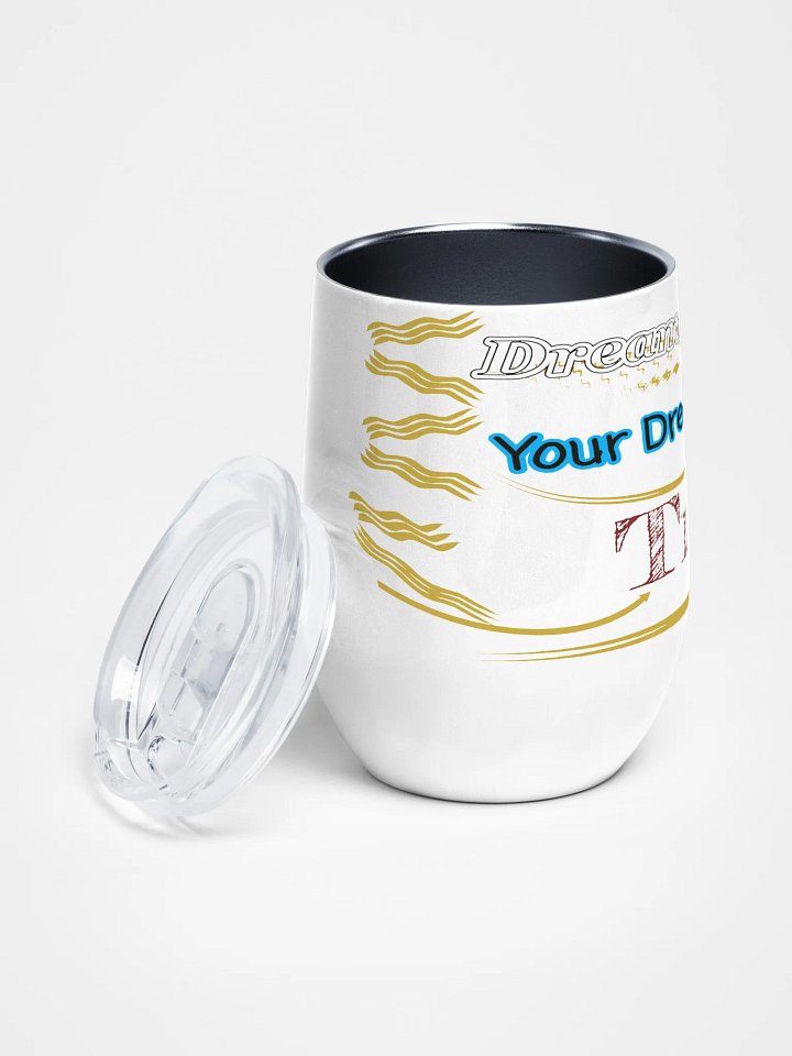 Dream Until.. Your Dream Comes True - White - Wine Tumbler product image (2)