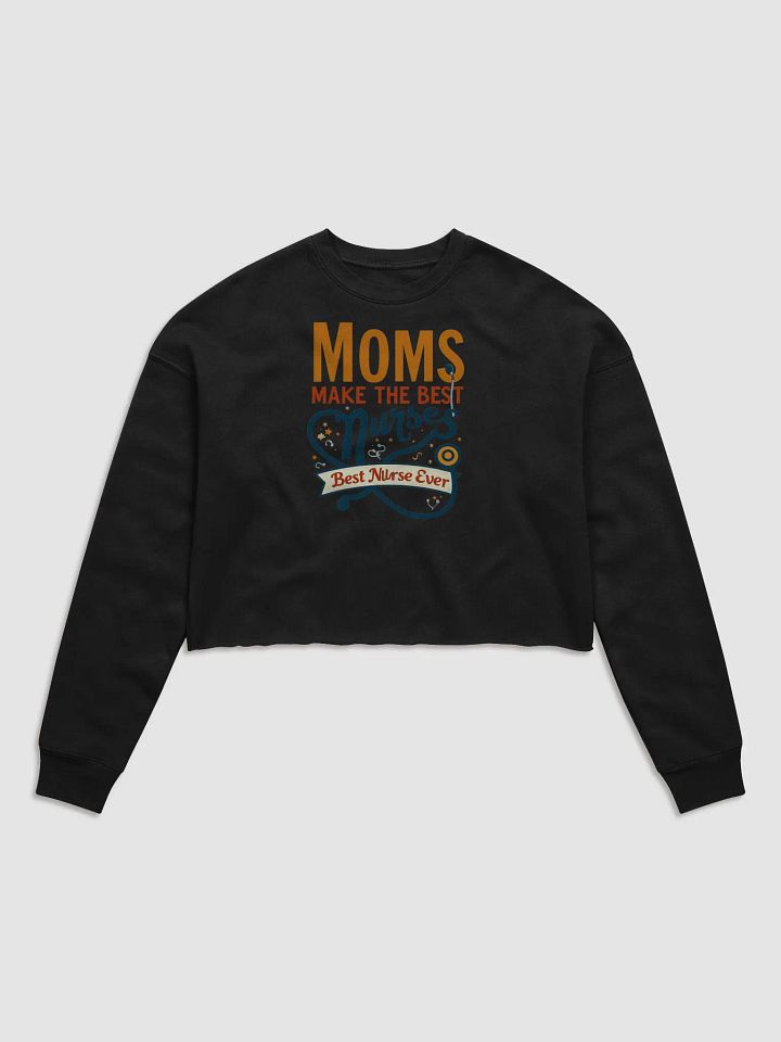 Best Nurse mom Ever Crop Sweatshirt product image (2)