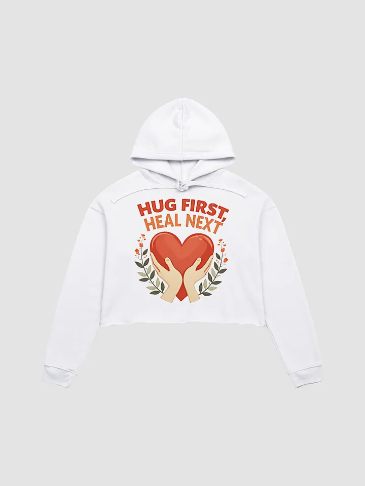 Hug First, Heal Next Crop Hoodie product image (2)